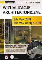 Okładka książki Wizualizacje architektoniczne. 3ds Max 2011 i 3ds Max Design 2011 Joanna Pasek
