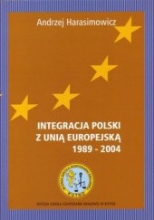 Okładka książki Integracja Polski z Unią Europejską (1989-2004) Andrzej Harasimowicz