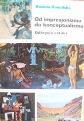 Okładka książki Od impresjonizmu do konceptualizmu. Odkrycia sztuki. Bożena Kowalska