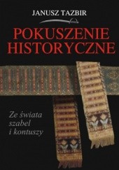 Okładka książki Pokuszenie historyczne. Ze świata szabel i kontuszy Janusz Tazbir
