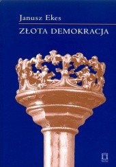 Okładka książki Złota demokracja Janusz Ekes
