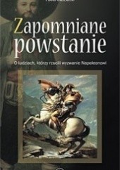 Okładka książki Zapomniane powstanie. O ludziach, którzy rzucili wyzwanie Napoleonowi Paolo Gulisano