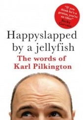 Okładka książki Happyslapped by a Jellyfish Karl Pilkington