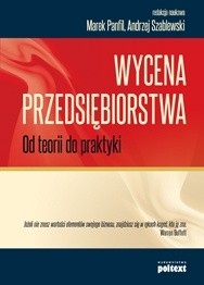 Okładka książki Wycena Przedsiębiorstwa. Od teorii do praktyki Marek Panfil, Andrzej Szablewski