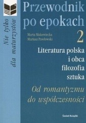 Okładka książki Przewodnik po epokach. Od romantyzmu do współczesności Marta Makowiecka, Mariusz Pawłowski