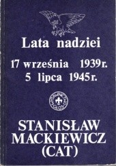 Okładka książki Lata nadziei. 17 WRZEŚNIA 1939 5 LIPCA 1945 Stanisław Cat-Mackiewicz