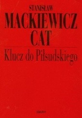 Okładka książki Klucz do Piłsudskiego Stanisław Cat-Mackiewicz