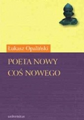 Okładka książki Poeta nowy. Coś nowego Łukasz Opaliński
