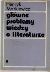 Okładka książki Główne problemy wiedzy o literaturze Henryk Markiewicz