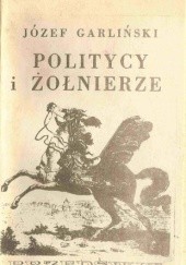 Okładka książki Politycy i żołnierze Józef Garliński