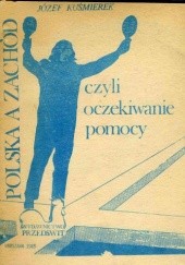 Okładka książki Polska a Zachód czyli oczekiwanie pomocy Józef Kuśmierek