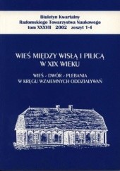 Wieś między Wisłą i Pilicą w XIX wieku. Wieś – dwór – plebania w kręgu wzajemnych oddziaływań