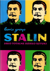 Okładka książki Stalin jako totalne dzieło sztuki Boris Groys