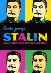 Okładka książki Stalin jako totalne dzieło sztuki Boris Groys