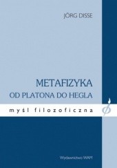 Okładka książki Metafizyka od Platona do Hegla Jörg Disse