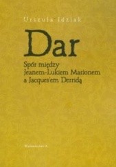 Okładka książki Dar - Spór między Jeanem-Liikiem Marionem a Jacques'em Derridą Urszula Idziak