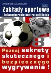 Okładka książki Zakłady sportowe i bukmacherskie kontra multilotek Arkadiusz Kwiatkowski