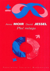 Okładka książki Płeć mózgu. O prawdziwej różnicy między mężczyzną a kobietą David Jessel,&nbsp;Anne Moir