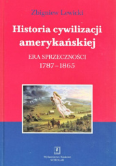 Okładka książki Historia cywilizacji amerykańskiej. Era sprzeczności 1787-1865 Zbigniew Lewicki