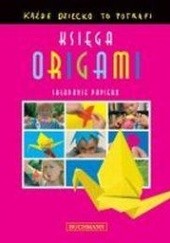 Okładka książki Księga origami. Każde dziecko to potrafi praca zbiorowa