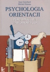 Okładka książki Psychologia orientacji i poradnictwa zawodowego Jean Guichard, Michel Huteau