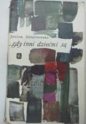Okładka książki Gdy inni dziećmi są Janina Dziarnowska