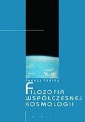 Okładka książki Filozofia współczesnej kosmologii Janusz Czerny