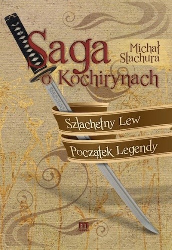Okładka książki Saga o Kochirynach Szlachetny Lew Początek Legendy Michał Stachura