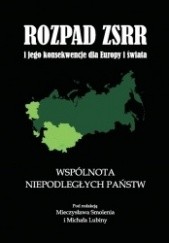 Okładka książki Rozpad ZSRR i jego konsekwencje dla Europy i świata. Część 2. Wspólnota Niepodległych Państw