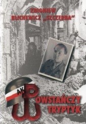 Okładka książki Powstańczy Tryptyk Zbigniew Blichewicz