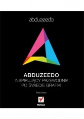 Okładka książki Abduzeedo. Inspirujący przewodnik po świecie grafiki Fábio Sasso