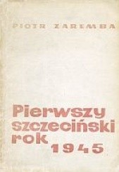 Okładka książki Pierwszy szczeciński rok 1945 Piotr Zaremba