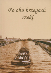 Okładka książki Po obu brzegach rzeki autora Janusz Mokrosz, 9788392911043