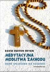 Okładka książki Medytacyjna modlitwa Zachodu. Nowe spojrzenie na różaniec David Burton Bryan