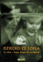 Okładka książki Dziecko ze szkła. In vitro – moja droga do szczęścia Dagmara Weinkiper-Hälsing