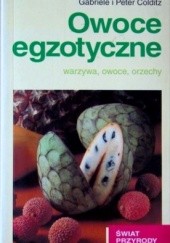 Okładka książki Owoce egzotyczne. Warzywa, owoce, orzechy Gabriele Colditz