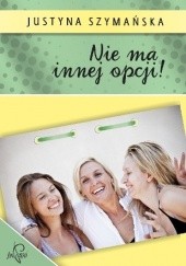 Okładka książki Nie ma innej opcji! Justyna Szymańska
