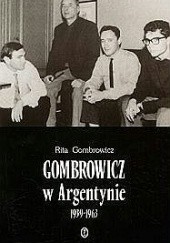 Okładka książki Gombrowicz w Argentynie: świadectwa i dokumenty 1939–1963 Rita Gombrowicz