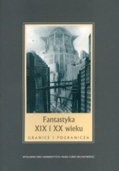 Okładka książki Fantastyka XIX i XX wieku. Granice i pogranicza Janina Szcześniak