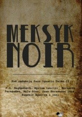 Okładka książki Meksyk Noir Rolo Diez, Juan Hernández Luna, Achy Obejas, Eduardo Antonio Parra, praca zbiorowa