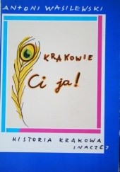 Okładka książki O Krakowie ci ja! : historia Krakowa inaczej.