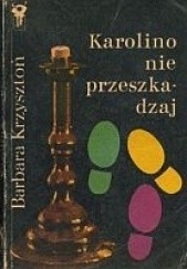 Okładka książki Karolino nie przeszkadzaj Barbara Krzysztoń