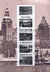 Okładka książki Szczecin w obiektywie Anatola Weczera Paweł Knap