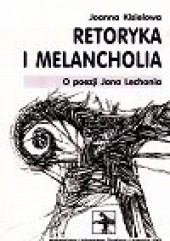 Okładka książki Retoryka i melancholia. O poezji Jana Lechonia Joanna Kisiel