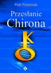 Okładka książki Przesłanie Chirona Piotr Piotrowski