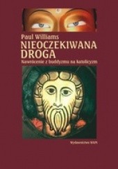 Okładka książki Nieoczekiwana droga. Nawrócenie z buddyzmu na katolicyzm Paul Williams