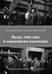 Okładka książki Marzec 1968 roku w województwie katowickim Sylwester Fertacz, Kazimierz Miroszewski