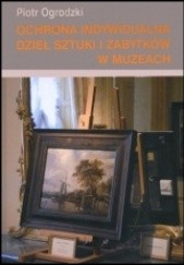 Okładka książki Ochrona indywidualna dzieł sztuki i zabytków w muzeach Piotr Ogrodzki
