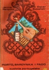Okładka książki Porto, sardynka i fado. Kuchnia portugalska Janina Pałęcka, Oskar Sobański