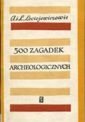 Okładka książki 500 zagadek archeologicznych Anna Kulczycka-Leciejewiczowa, Lech Leciejewicz
